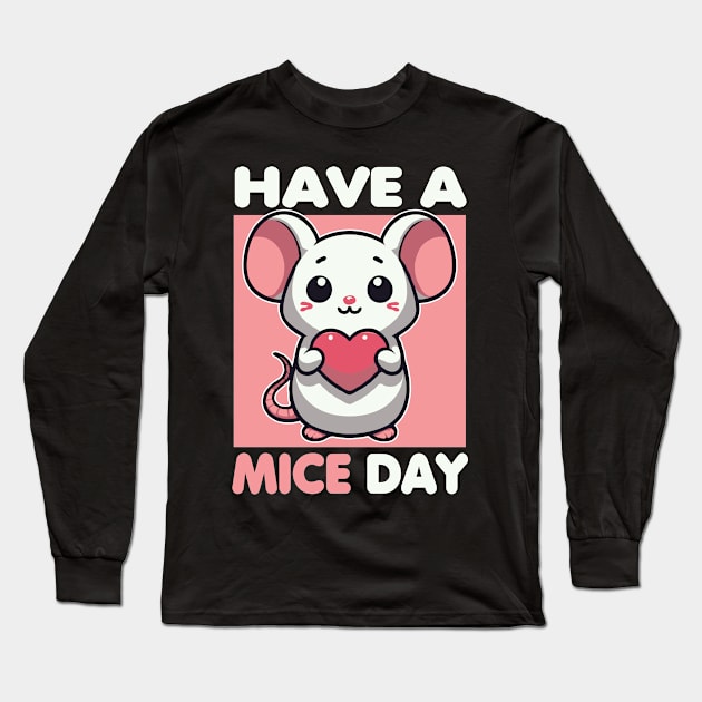 Have A Mice Day Funny Mouse Pun Long Sleeve T-Shirt by valiantbrotha